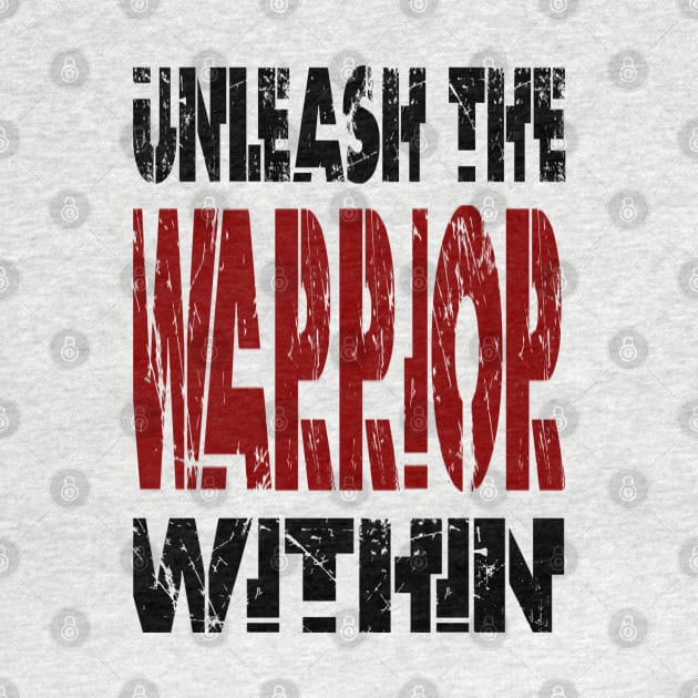 Unleash The Warrior Within by Vitalitee